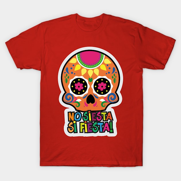 No Siesta, Si Fiesta! T-Shirt by ScottyWalters